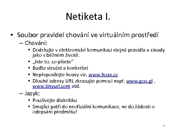 Netiketa I. • Soubor pravidel chování ve virtuálním prostředí – Chování: • Dodržujte v