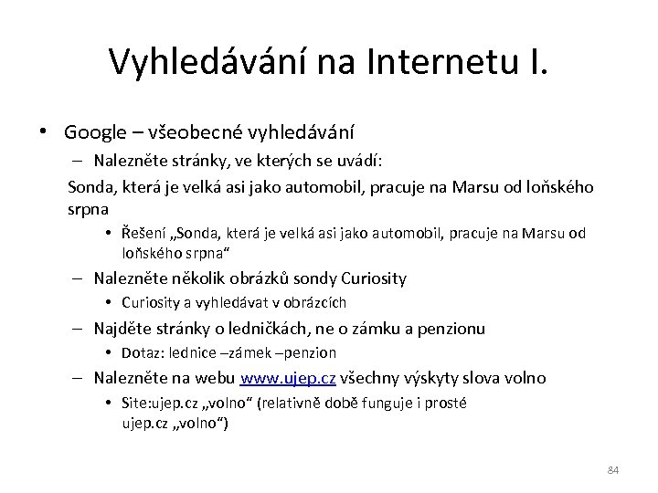 Vyhledávání na Internetu I. • Google – všeobecné vyhledávání – Nalezněte stránky, ve kterých