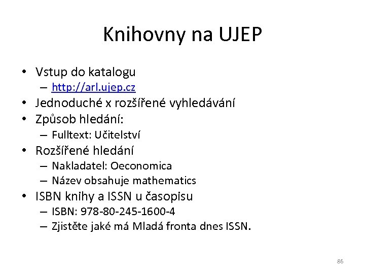 Knihovny na UJEP • Vstup do katalogu – http: //arl. ujep. cz • Jednoduché