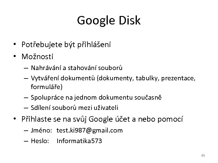 Google Disk • Potřebujete být přihlášeni • Možnosti – Nahrávání a stahování souborů –