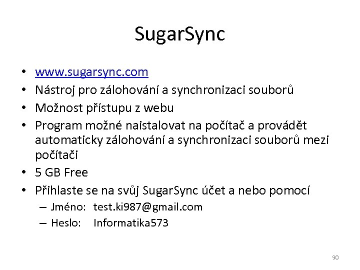 Sugar. Sync www. sugarsync. com Nástroj pro zálohování a synchronizaci souborů Možnost přístupu z