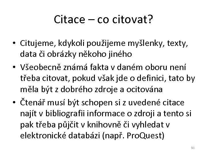 Citace – co citovat? • Citujeme, kdykoli použijeme myšlenky, texty, data či obrázky někoho
