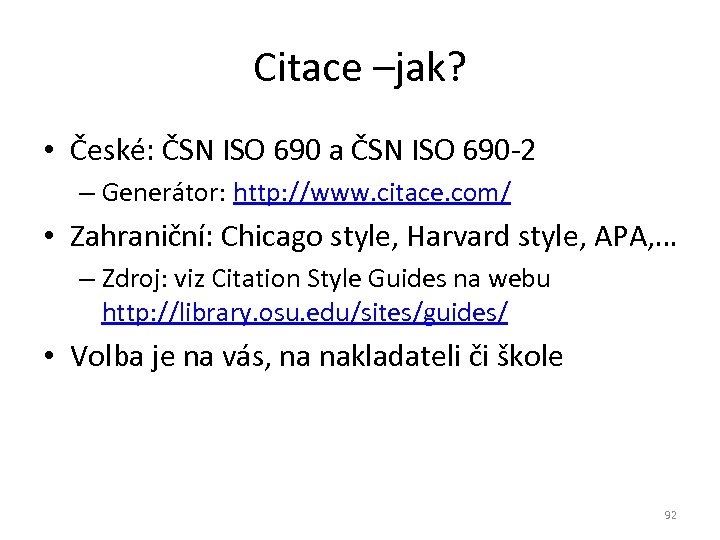 Citace –jak? • České: ČSN ISO 690 a ČSN ISO 690 -2 – Generátor: