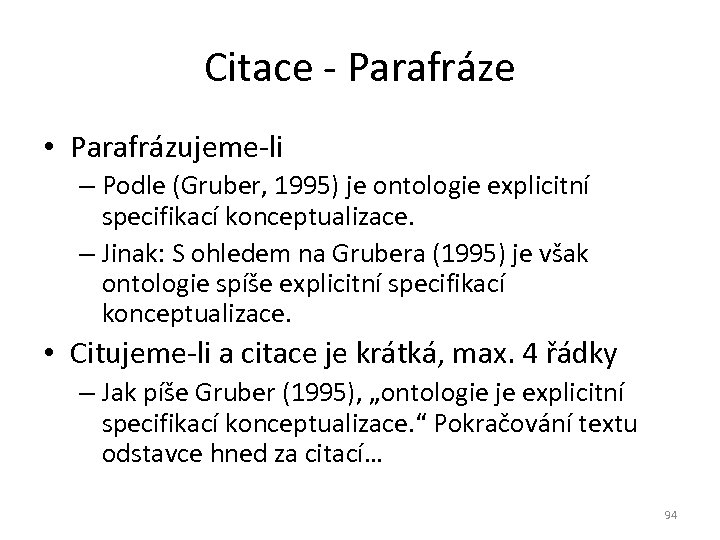 Citace - Parafráze • Parafrázujeme-li – Podle (Gruber, 1995) je ontologie explicitní specifikací konceptualizace.