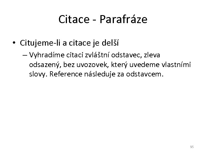 Citace - Parafráze • Citujeme-li a citace je delší – Vyhradíme citaci zvláštní odstavec,