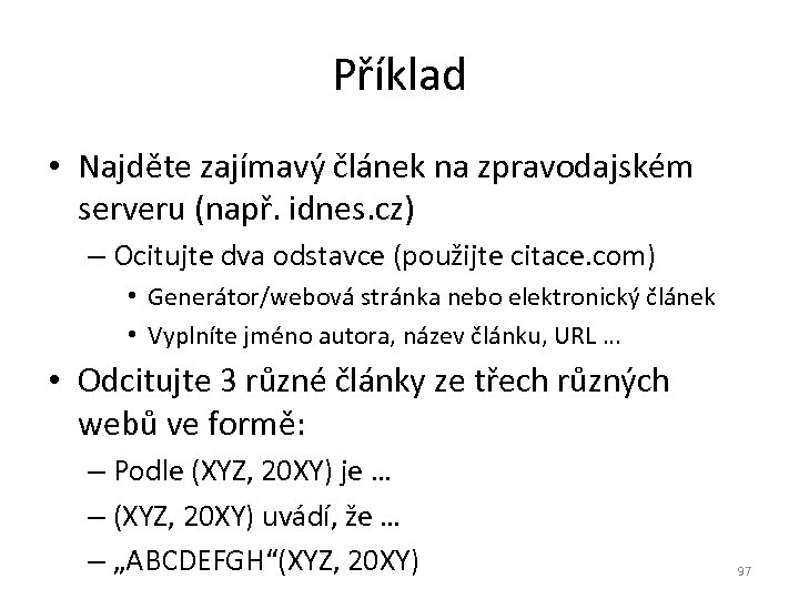 Příklad • Najděte zajímavý článek na zpravodajském serveru (např. idnes. cz) – Ocitujte dva