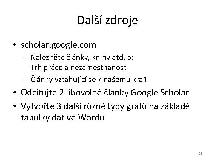 Další zdroje • scholar. google. com – Nalezněte články, knihy atd. o: Trh práce