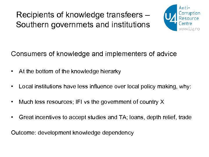 Recipients of knowledge transfeers – Southern governmets and institutions Consumers of knowledge and implementers