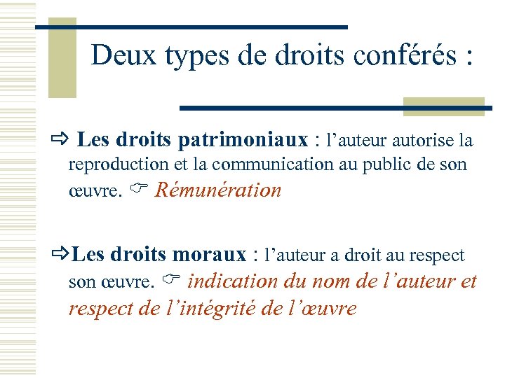Deux types de droits conférés : Les droits patrimoniaux : l’auteur autorise la reproduction