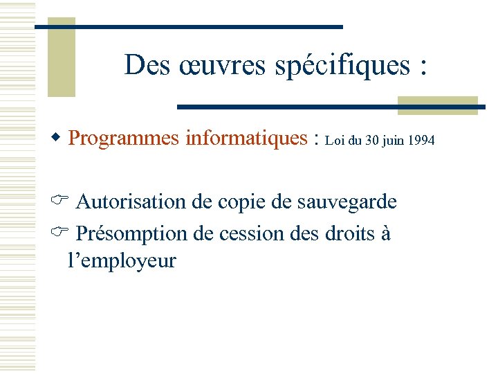Des œuvres spécifiques : w Programmes informatiques : Loi du 30 juin 1994 Autorisation