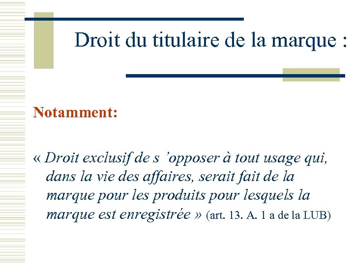 Droit du titulaire de la marque : Notamment: « Droit exclusif de s ’opposer