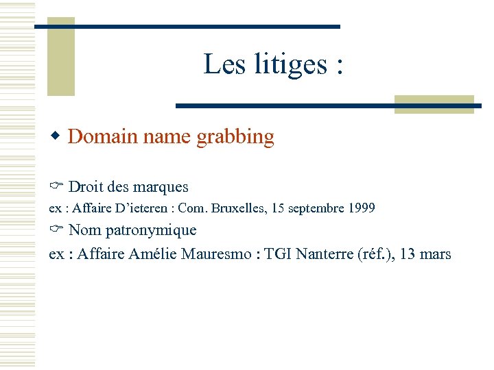 Les litiges : w Domain name grabbing Droit des marques ex : Affaire D’ieteren