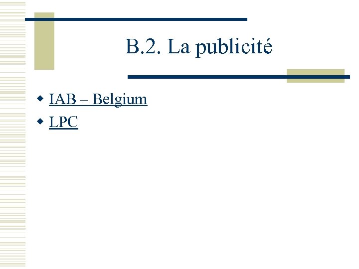B. 2. La publicité w IAB – Belgium w LPC 