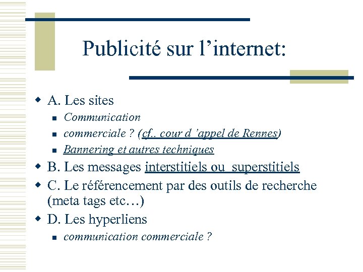 Publicité sur l’internet: w A. Les sites n n n Communication commerciale ? (cf.
