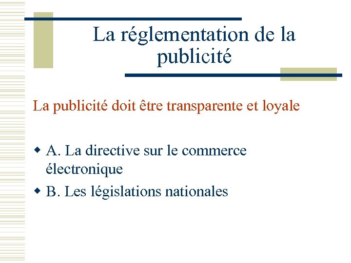 La réglementation de la publicité La publicité doit être transparente et loyale w A.
