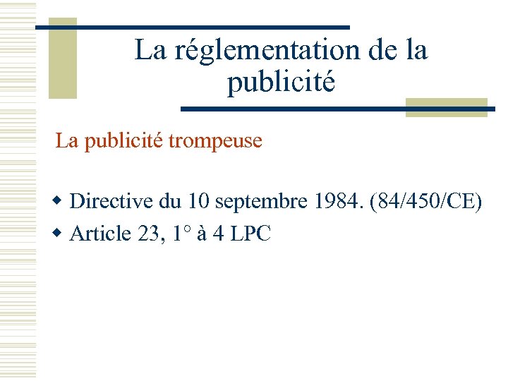 La réglementation de la publicité La publicité trompeuse w Directive du 10 septembre 1984.