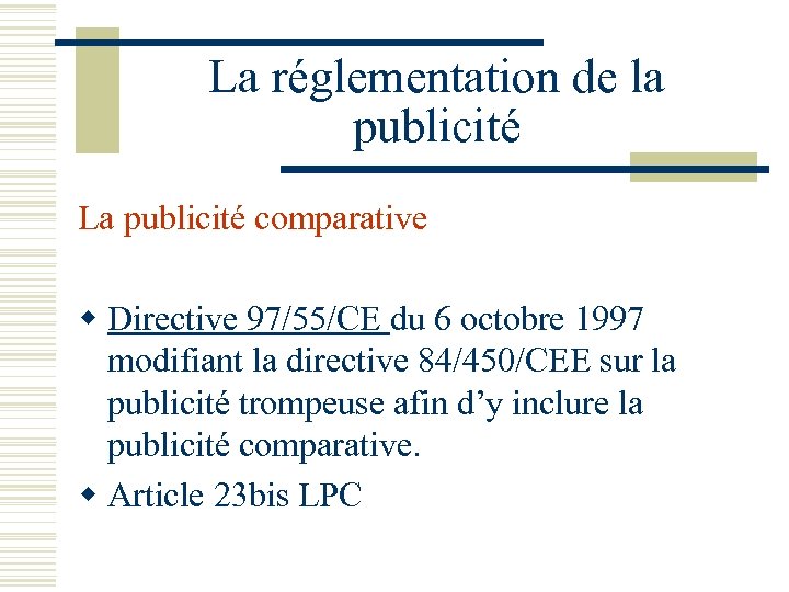 La réglementation de la publicité La publicité comparative w Directive 97/55/CE du 6 octobre