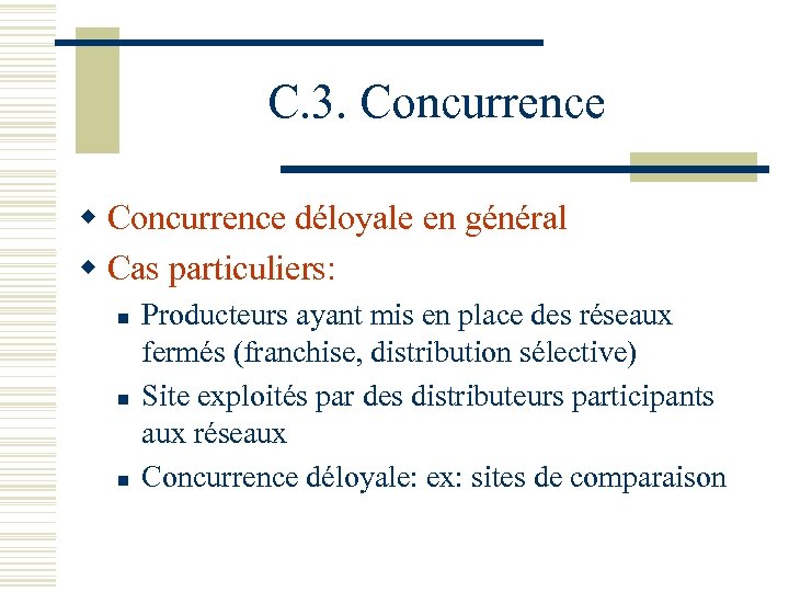 C. 3. Concurrence w Concurrence déloyale en général w Cas particuliers: n n n