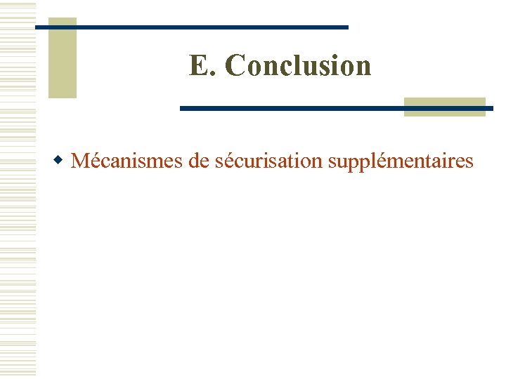 E. Conclusion w Mécanismes de sécurisation supplémentaires 