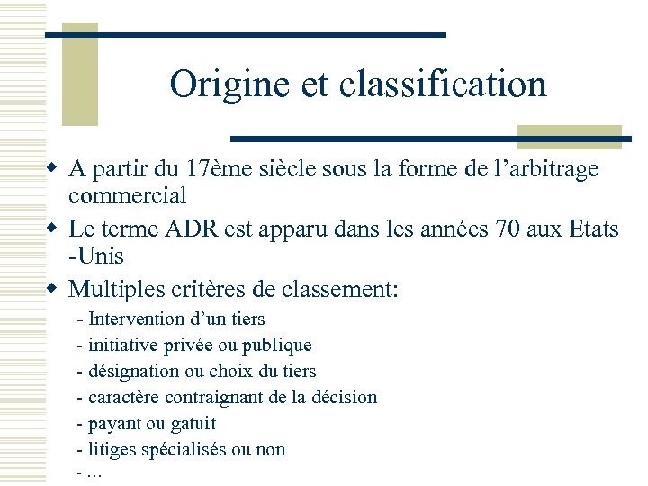 Origine et classification w A partir du 17ème siècle sous la forme de l’arbitrage