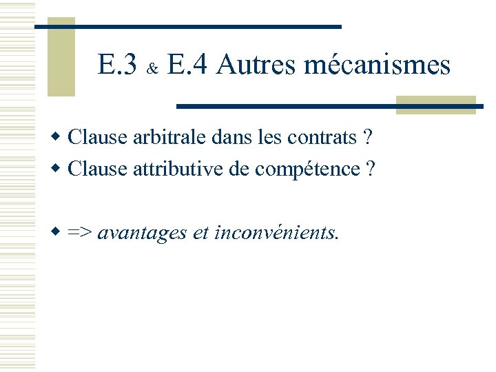 E. 3 & E. 4 Autres mécanismes w Clause arbitrale dans les contrats ?