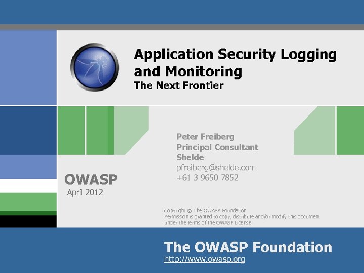 Application Security Logging and Monitoring The Next Frontier OWASP Peter Freiberg Principal Consultant Shelde