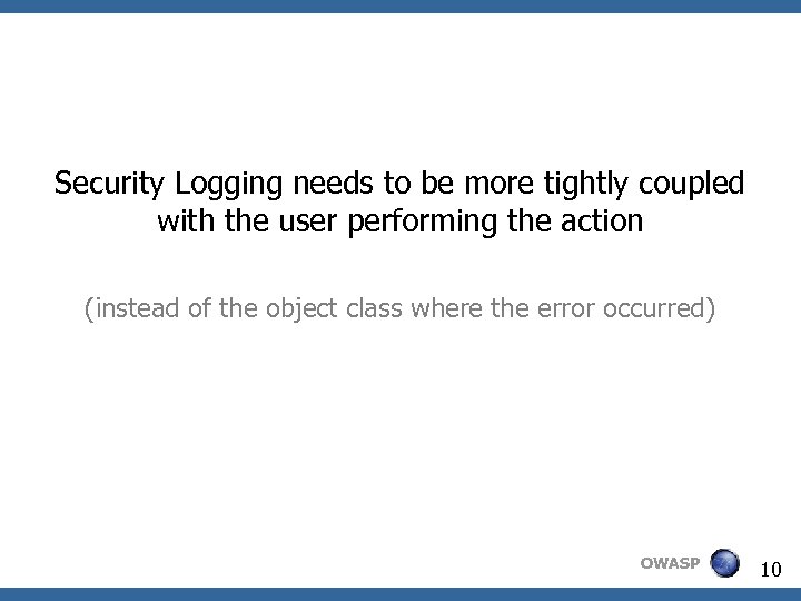 Security Logging needs to be more tightly coupled with the user performing the action