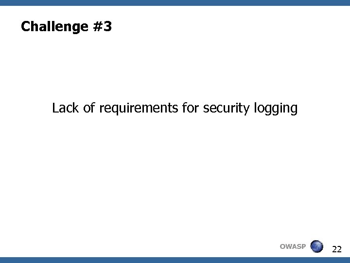 Challenge #3 Lack of requirements for security logging OWASP 22 