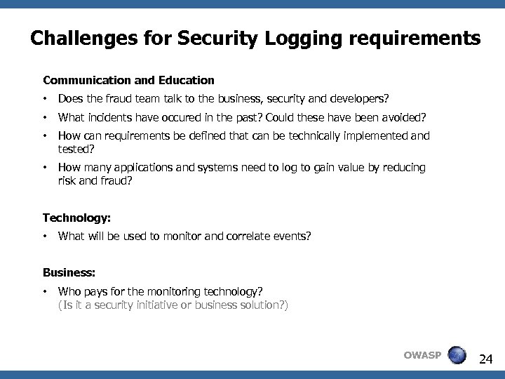 Challenges for Security Logging requirements Communication and Education • Does the fraud team talk