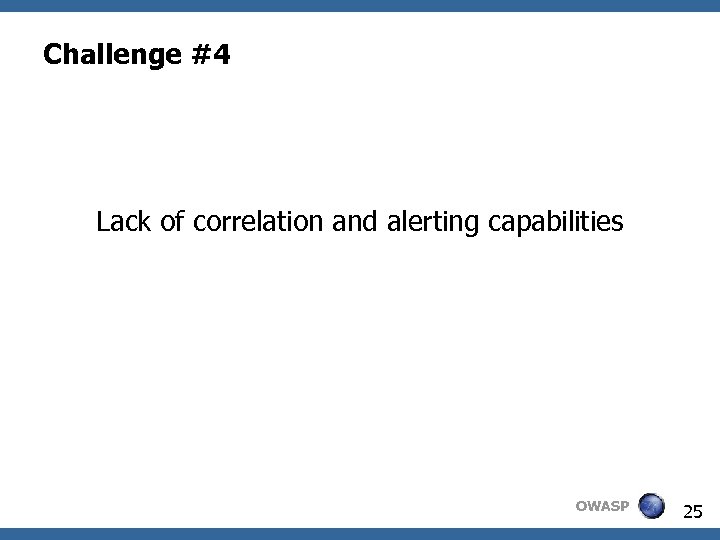 Challenge #4 Lack of correlation and alerting capabilities OWASP 25 