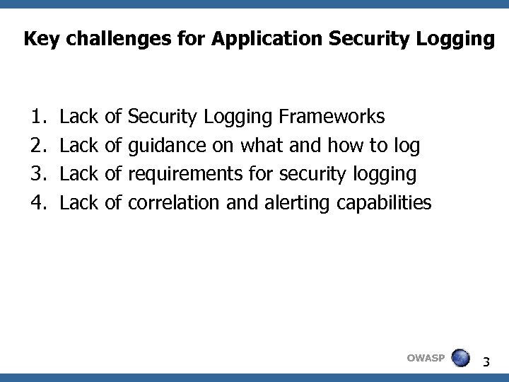 Key challenges for Application Security Logging 1. 2. 3. 4. Lack of Security Logging