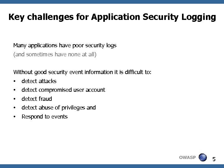 Key challenges for Application Security Logging Many applications have poor security logs (and sometimes