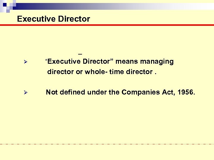 Executive Director Ø “Executive Director” means managing director or whole- time director. Ø Not