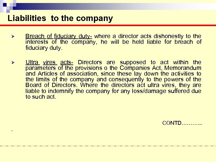 Liabilities to the company Ø Breach of fiduciary duty- where a director acts dishonestly