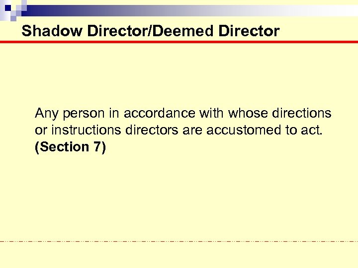 Shadow Director/Deemed Director Any person in accordance with whose directions or instructions directors are