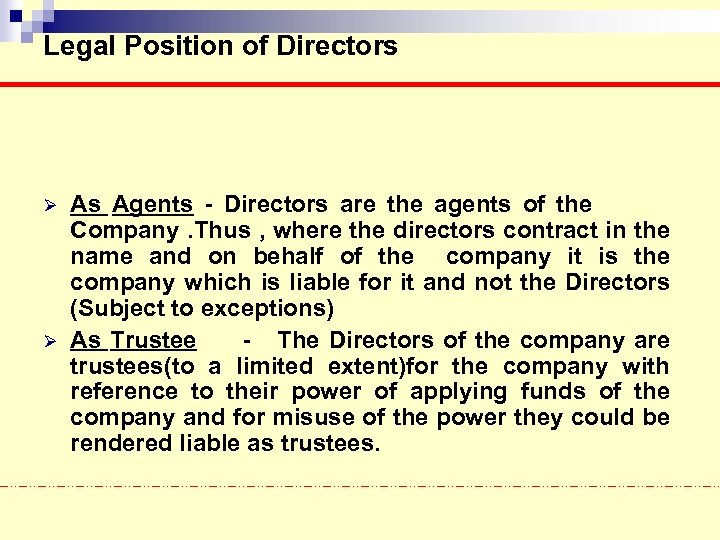 Legal Position of Directors Ø Ø As Agents - Directors are the agents of