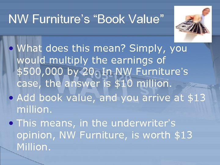NW Furniture’s “Book Value” • What does this mean? Simply, you would multiply the