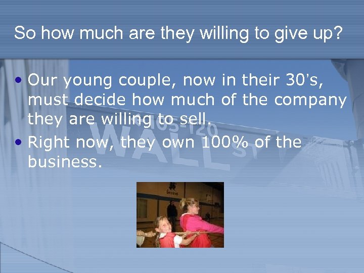 So how much are they willing to give up? • Our young couple, now