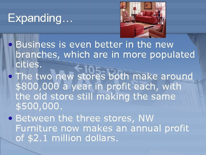 Expanding… • Business is even better in the new branches, which are in more