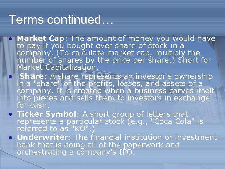 Terms continued… • Market Cap: The amount of money you would have to pay