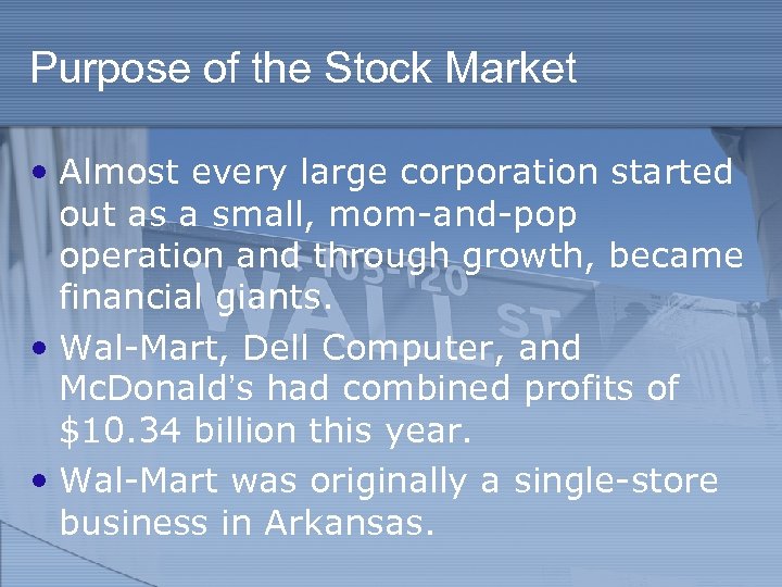 Purpose of the Stock Market • Almost every large corporation started out as a