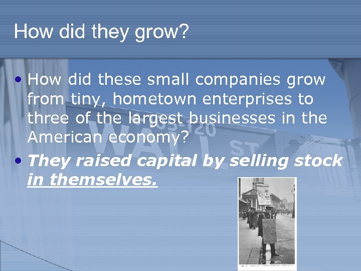 How did they grow? • How did these small companies grow from tiny, hometown