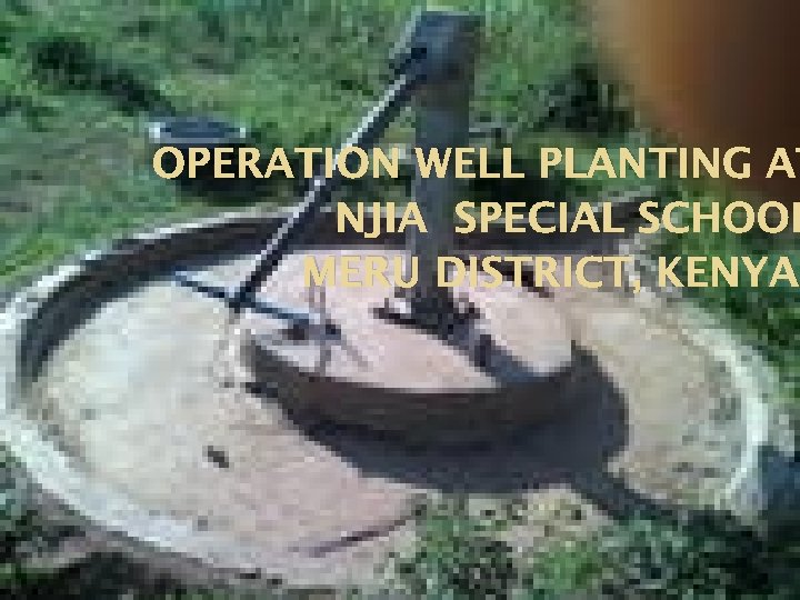 OPERATION WELL PLANTING AT NJIA SPECIAL SCHOOL MERU DISTRICT, KENYA 