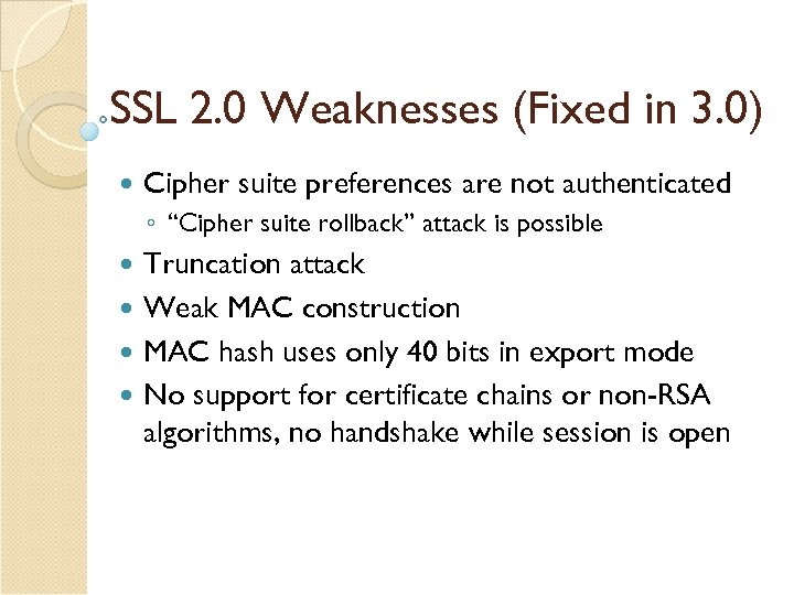 SSL 2. 0 Weaknesses (Fixed in 3. 0) Cipher suite preferences are not authenticated