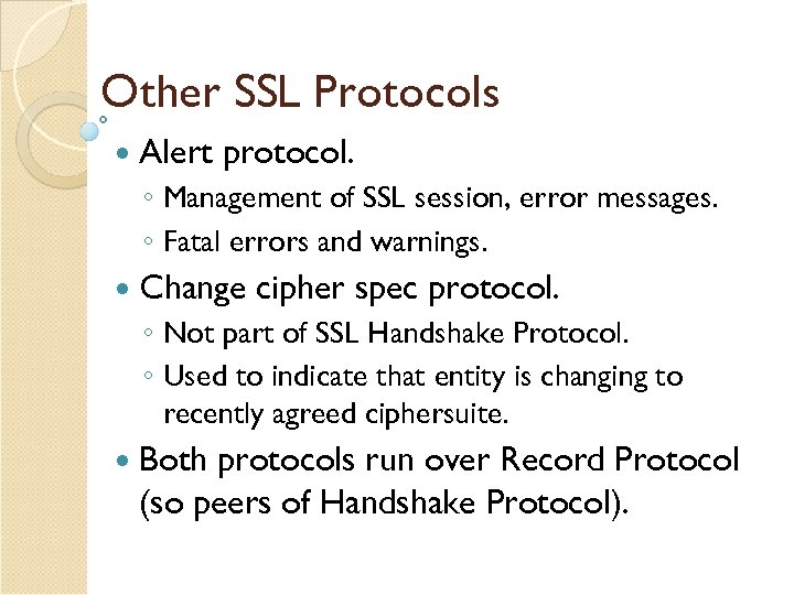 Other SSL Protocols Alert protocol. ◦ Management of SSL session, error messages. ◦ Fatal