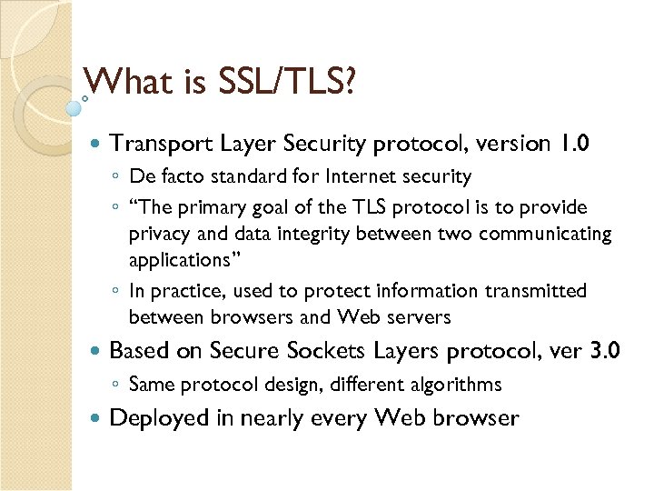 What is SSL/TLS? Transport Layer Security protocol, version 1. 0 ◦ De facto standard