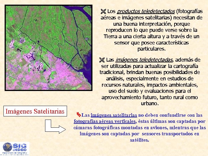  Los productos teledetectados (fotografías aéreas e imágenes satelitarias) necesitan de una buena interpretación,
