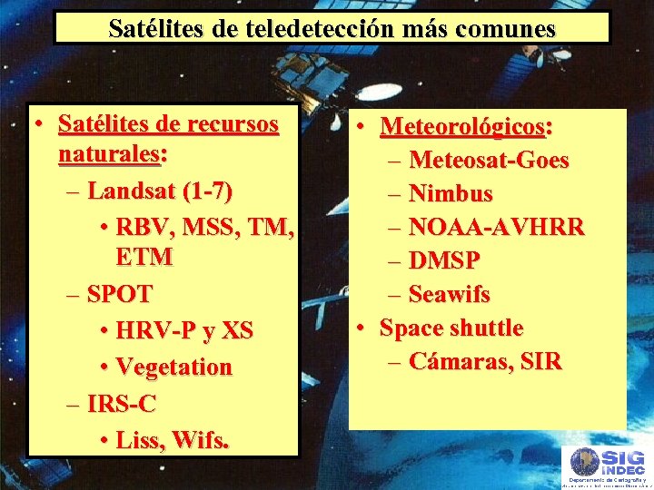 Satélites de teledetección más comunes • Satélites de recursos naturales: – Landsat (1 -7)