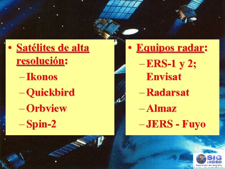  • Satélites de alta resolución: – Ikonos – Quickbird – Orbview – Spin-2