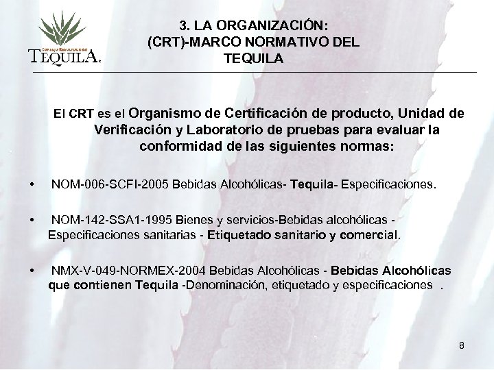 3. LA ORGANIZACIÓN: (CRT)-MARCO NORMATIVO DEL TEQUILA El CRT es el Organismo de Certificación